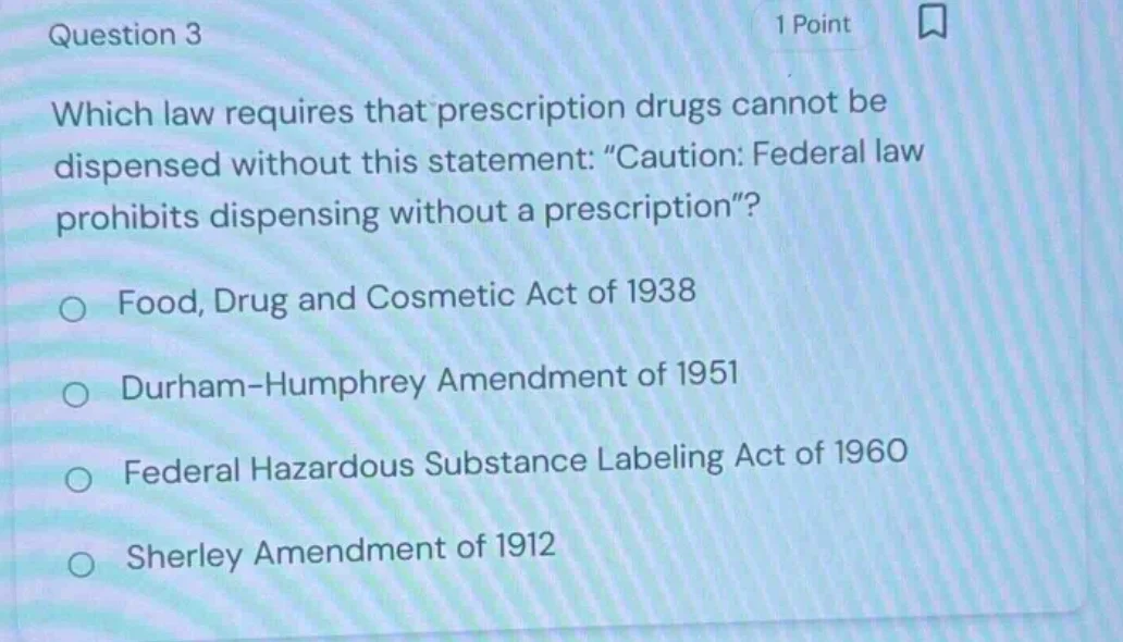 question 3 1 point which law requires that prescription drugs cannot be…