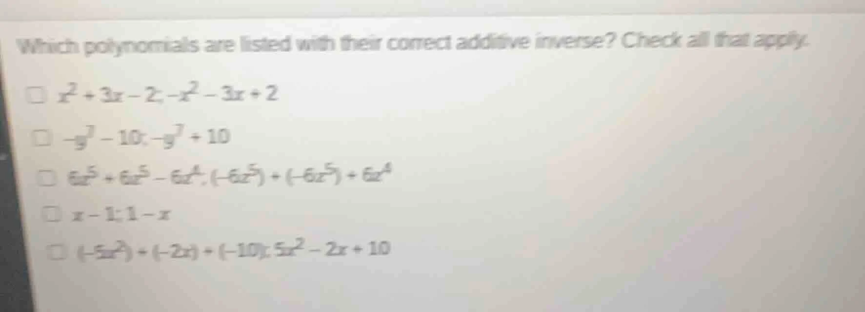 which polynomials are listed with their correct additive inverse? check…