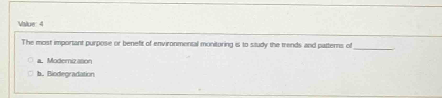 value: 4 the most important purpose or benefit of environmental monitor…