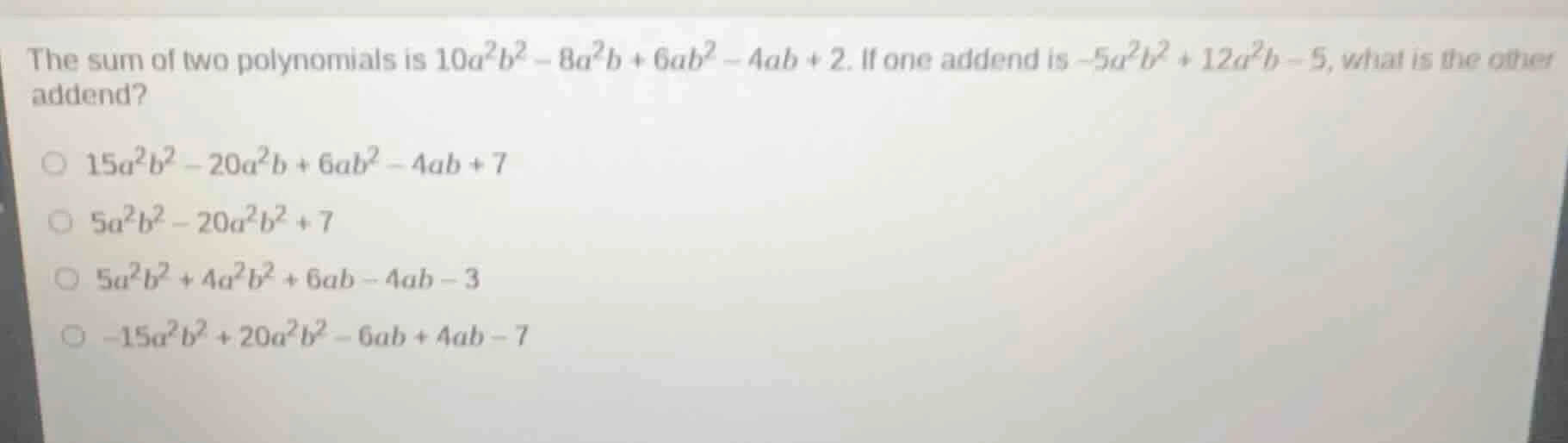 the sum of two polynomials is $10a^2b^2 - 8a^2b + 6ab^2 - 4ab + 2$. if …