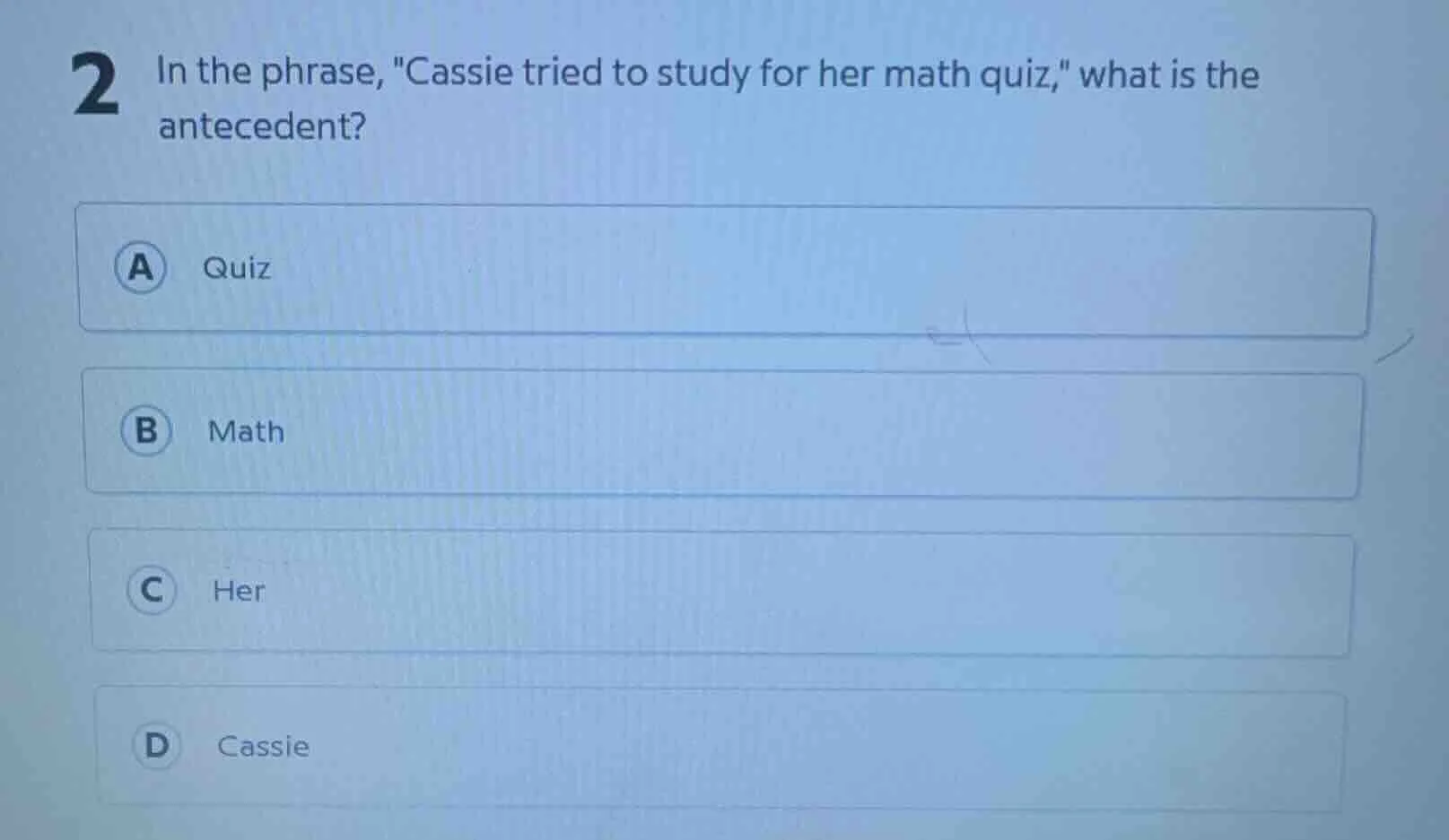 2 in the phrase, \cassie tried to study for her math quiz,\ what is the…