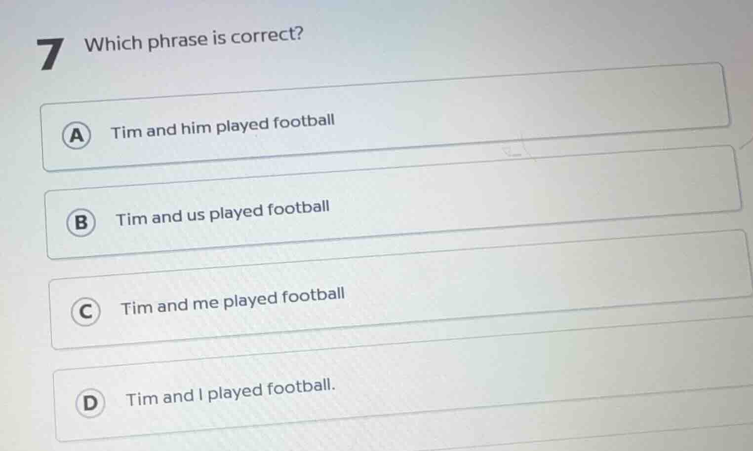 7 which phrase is correct? a tim and him played football b tim and us p…