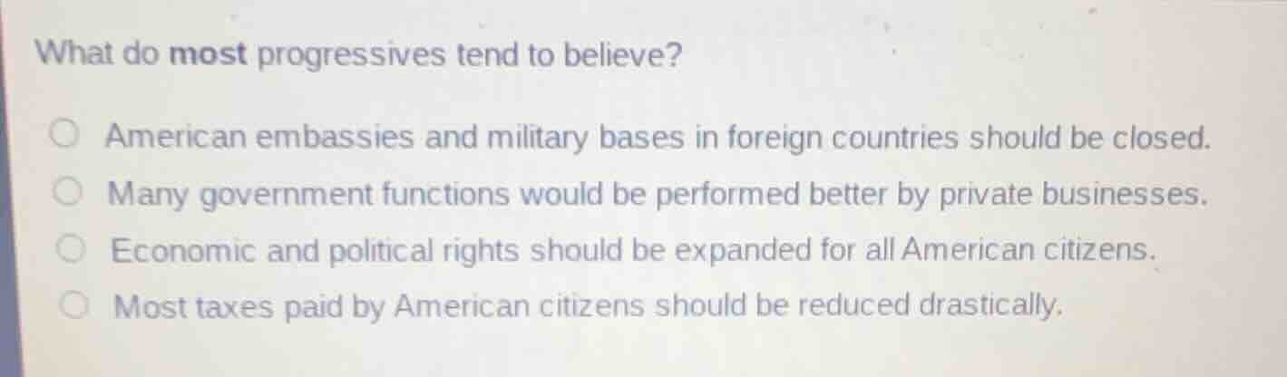 what do most progressives tend to believe? ○ american embassies and mil…