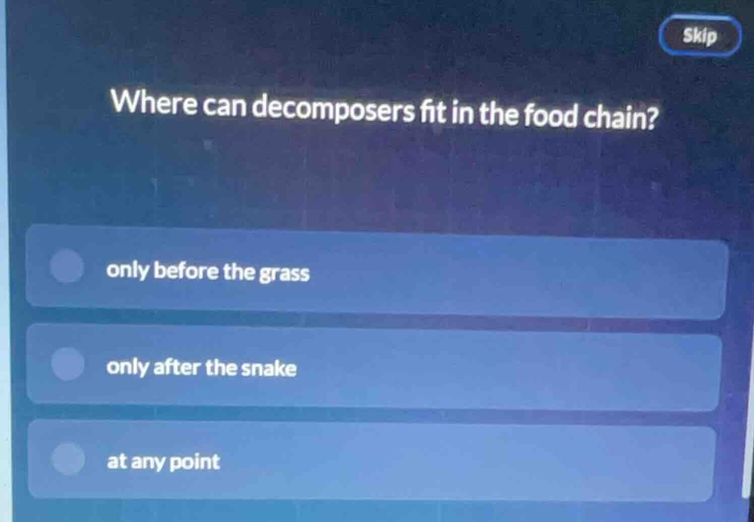 where can decomposers fit in the food chain? only before the grass only…