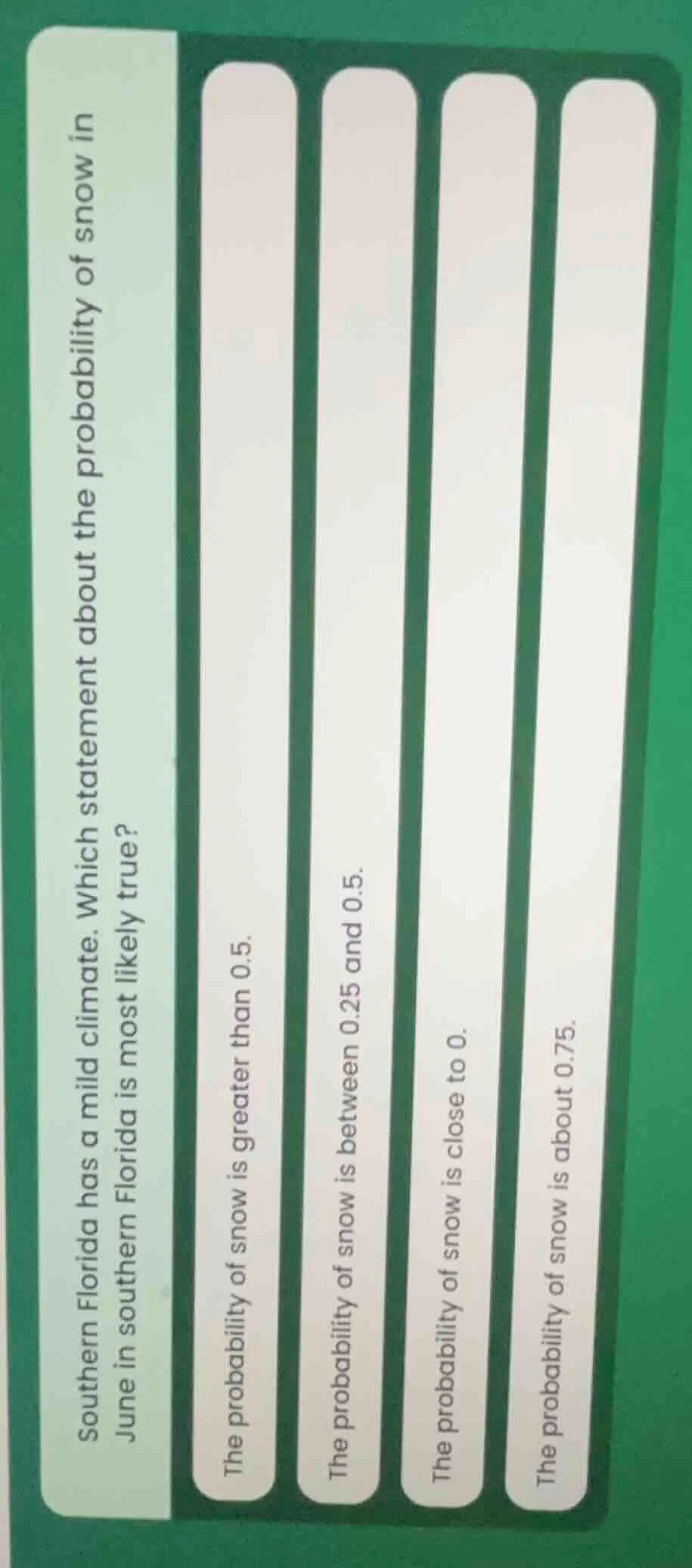 southern florida has a mild climate. which statement about the probabil…