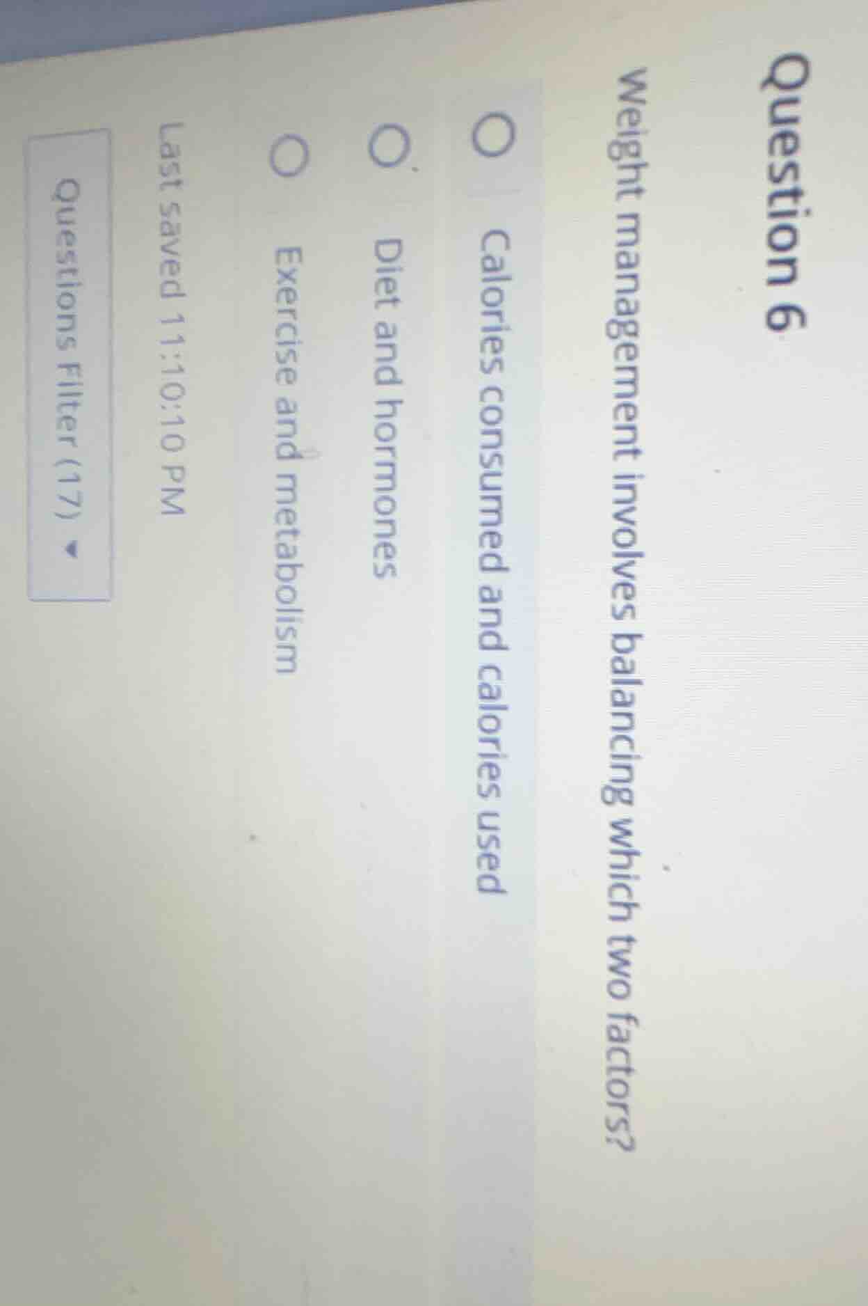 question 6 weight management involves balancing which two factors? calo…