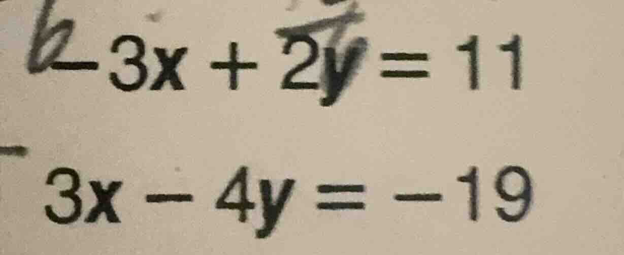 -3x + 2y = 11 3x - 4y = -19