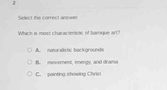2 select the correct answer which is most characteristic of baroque art…