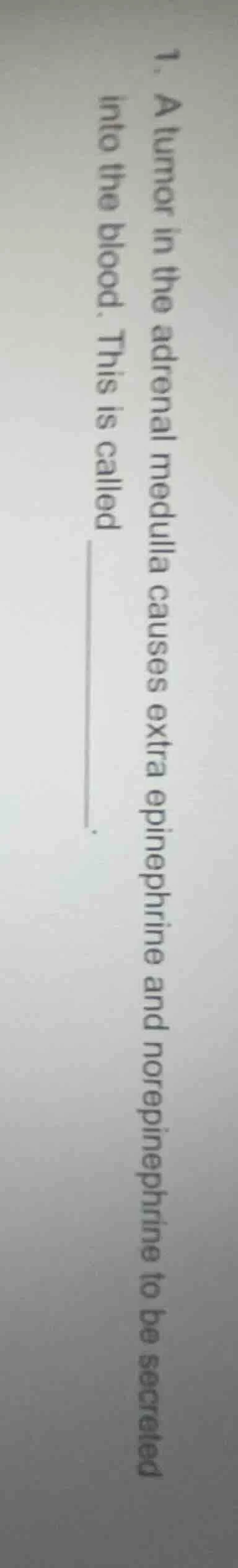 1. a tumor in the adrenal medulla causes extra epinephrine and norepine…