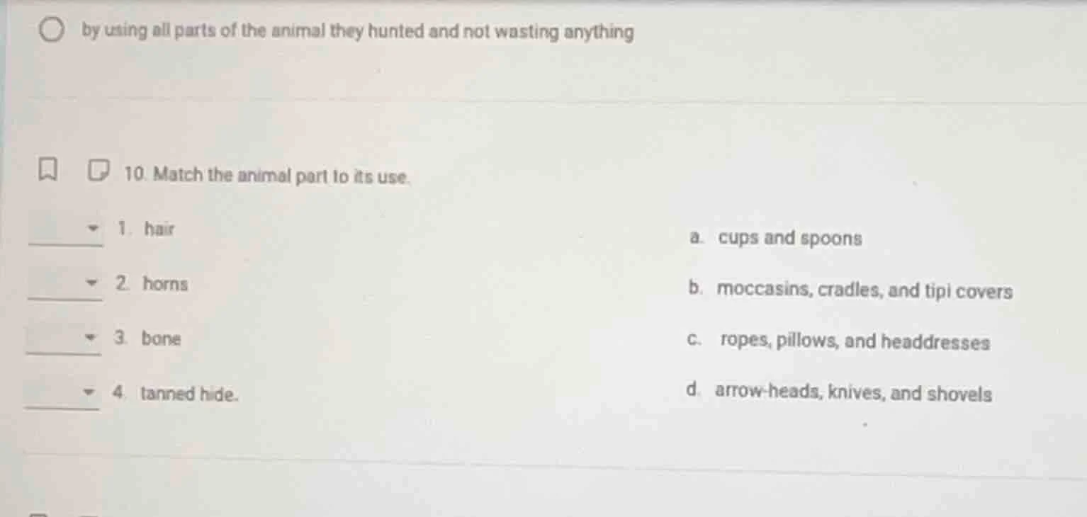 by using all parts of the animal they hunted and not wasting anything 1…