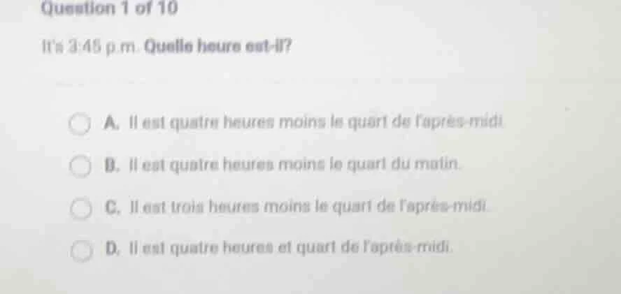question 1 of 10 its 3:45 p.m. quelle heure est - il? a. il est quatre …