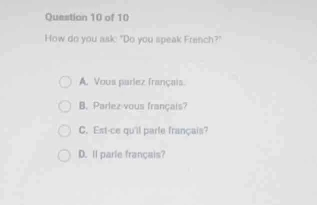 question 10 of 10 how do you ask do you speak french? a. vous parlez fr…