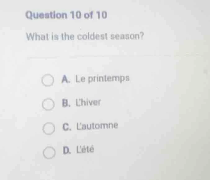 question 10 of 10 what is the coldest season? a. le printemps b. lhiver…