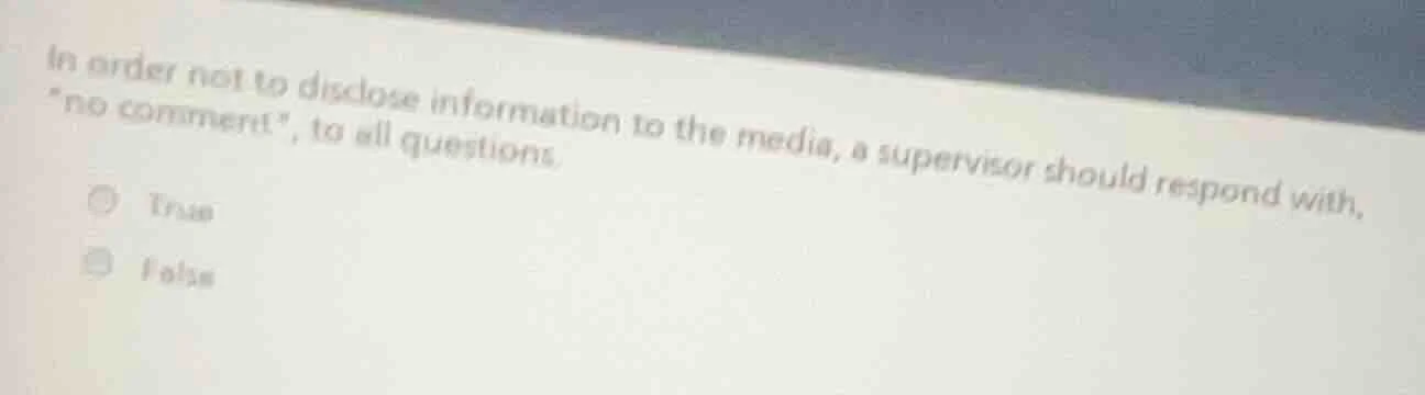 in order not to disclose information to the media, a supervisor should …