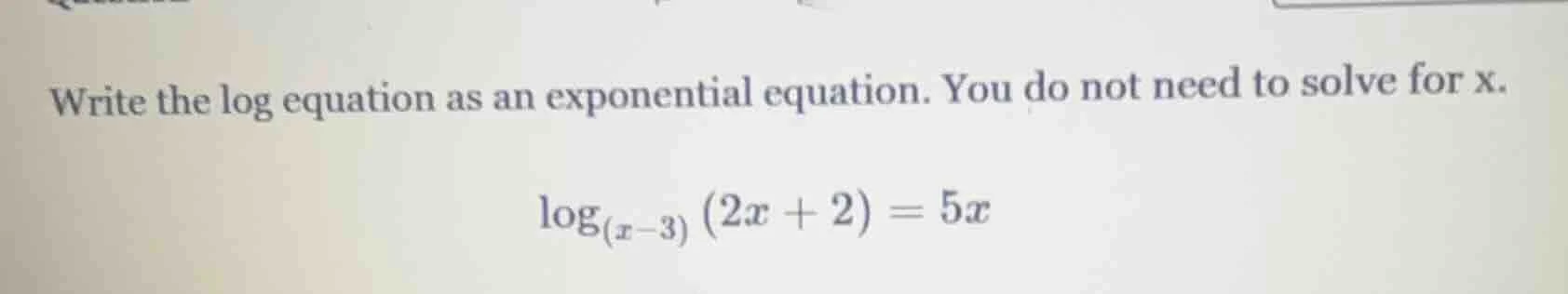 write the log equation as an exponential equation. you do not need to s…