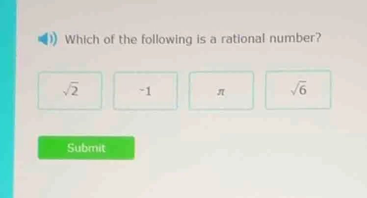 which of the following is a rational number? √2, -1, π, √6