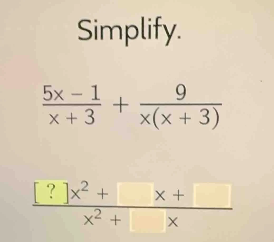 simplify. \\(\\frac{5x - 1}{x + 3} + \\frac{9}{x(x + 3)}\\) \\(\\frac{?…