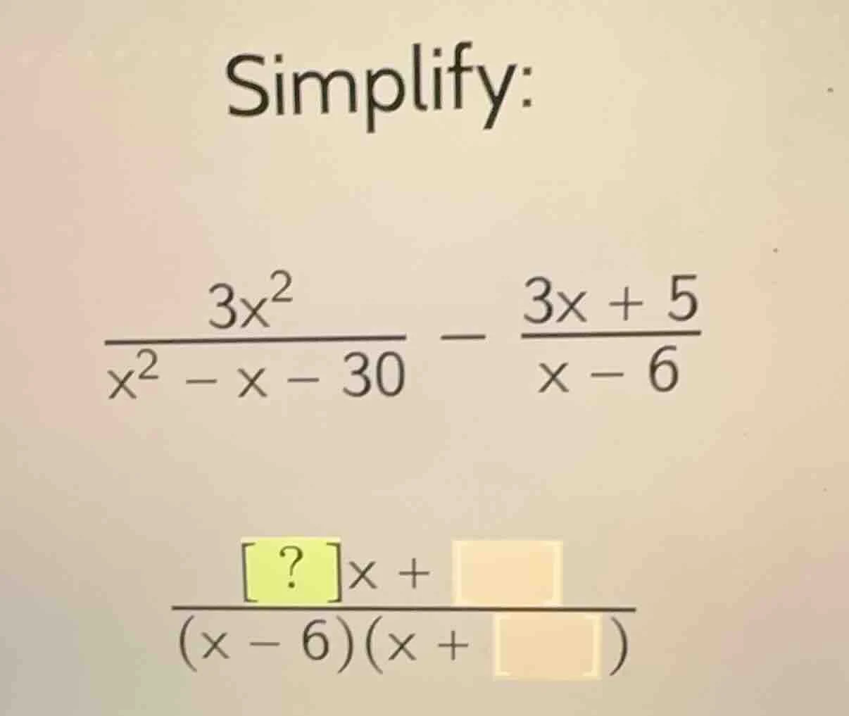 simplify: \\frac{3x^2}{x^2 - x - 30} - \\frac{3x + 5}{x - 6} \\frac{?x …