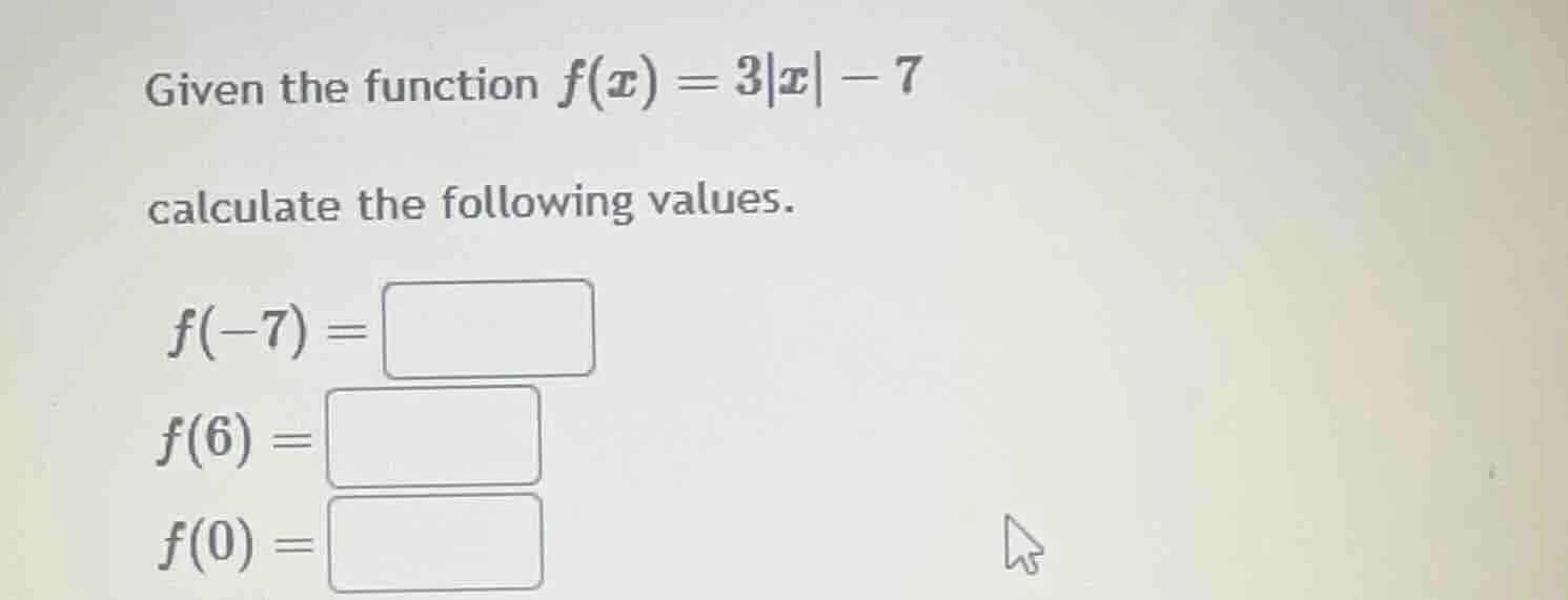 given the function $f(x) = 3|x| - 7$ calculate the following values. $f…