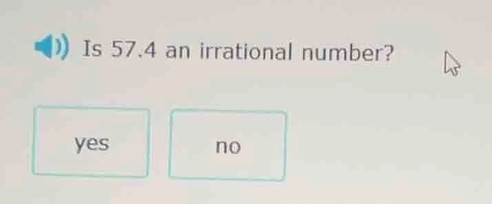 is 57.4 an irrational number? yes no