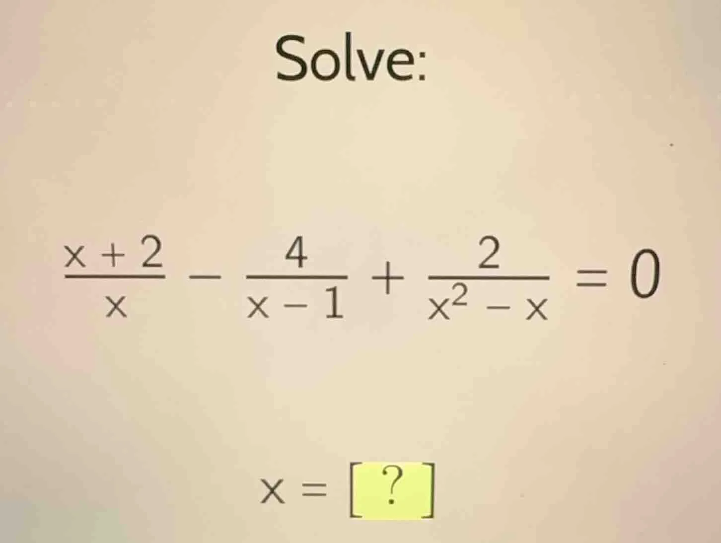 solve: \\(\\frac{x + 2}{x} - \\frac{4}{x - 1} + \\frac{2}{x^2 - x} = 0\…