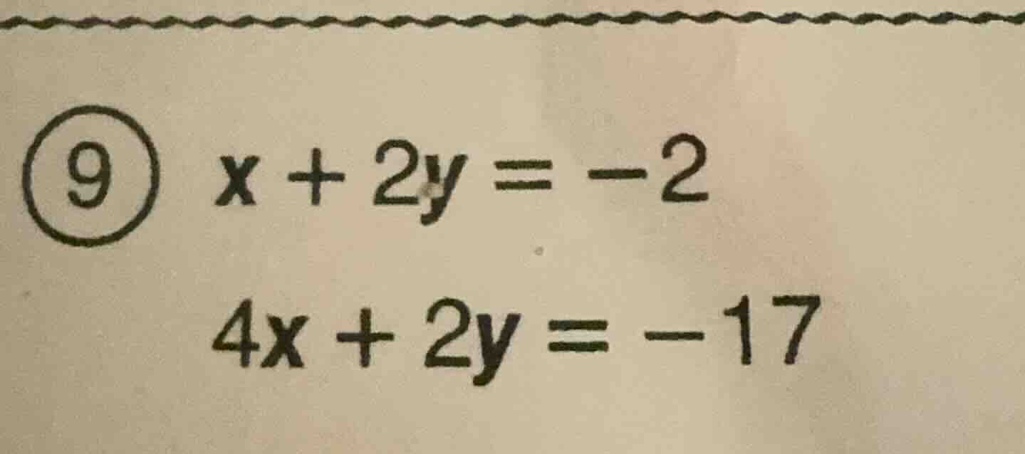 9 x + 2y = -2 4x + 2y = -17