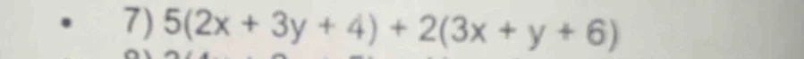 7) $5(2x + 3y + 4) + 2(3x + y + 6)$