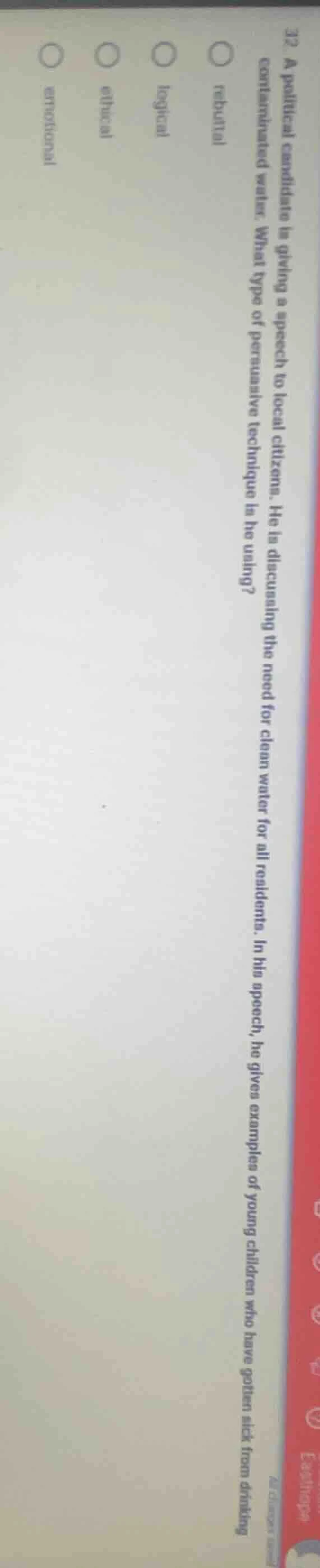 32. a political candidate is giving a speech to local citizens. he is d…