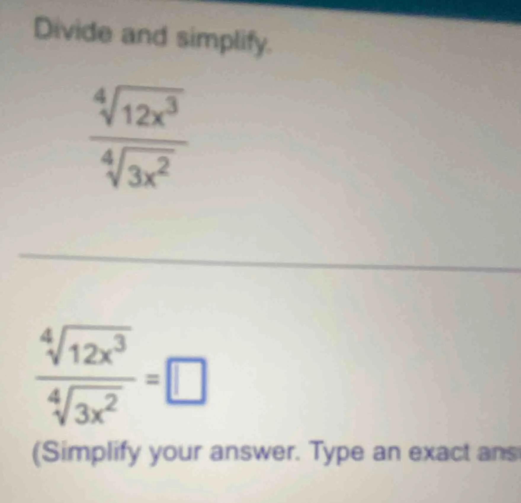 divide and simplify. \\(\\frac{\\sqrt4{12x^3}}{\\sqrt4{3x^2}}\\) \\(\\f…