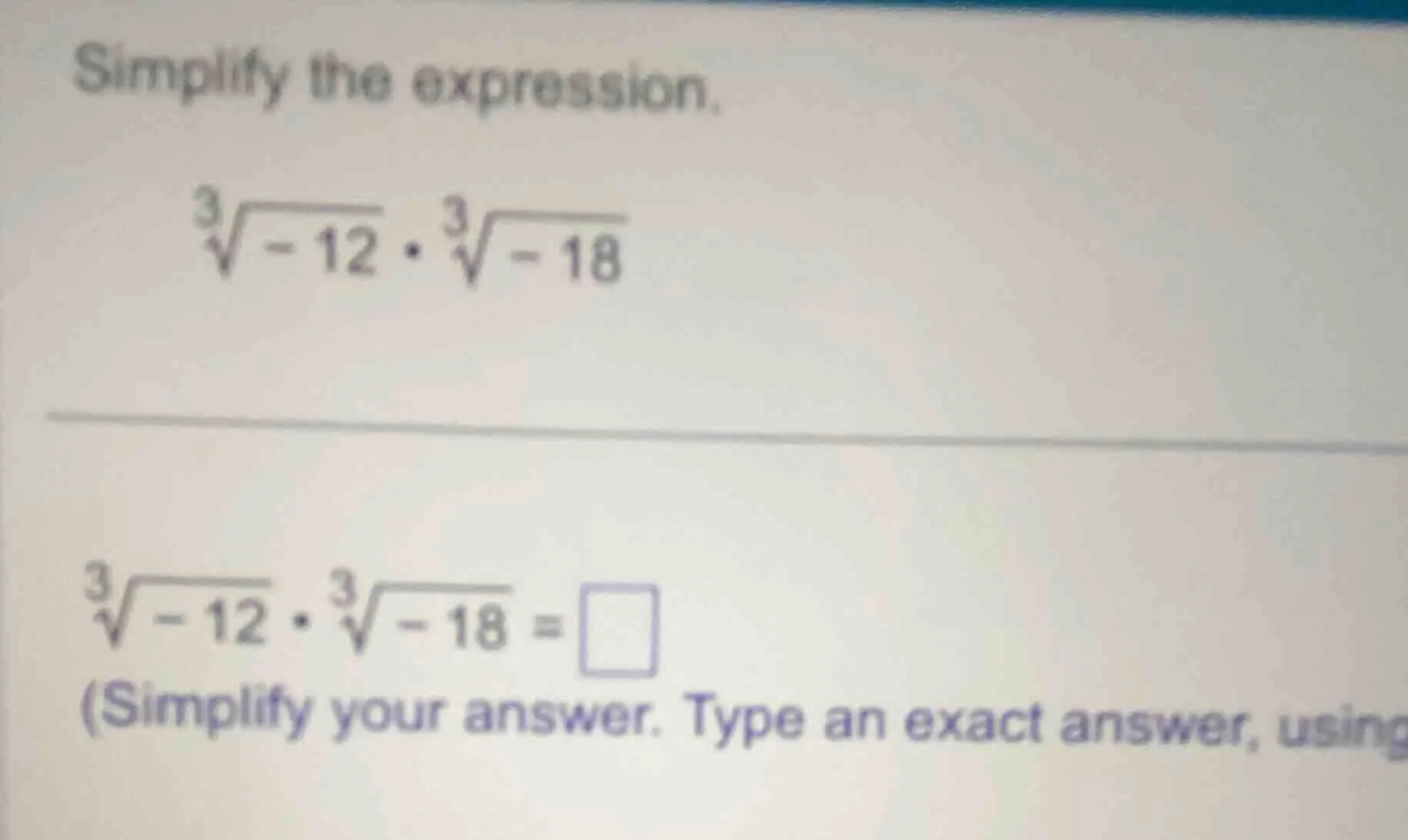 simplify the expression. \\(\\sqrt3{-12} \\cdot \\sqrt3{-18}\\) \\(\\sq…