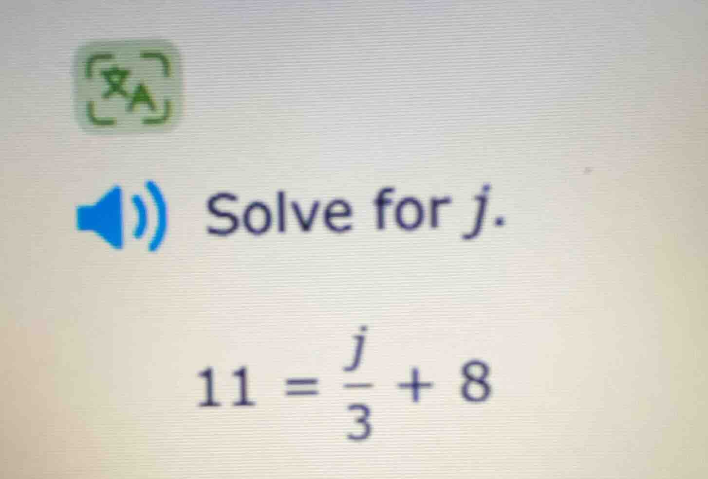 solve for j. $11 = \\frac{j}{3} + 8$