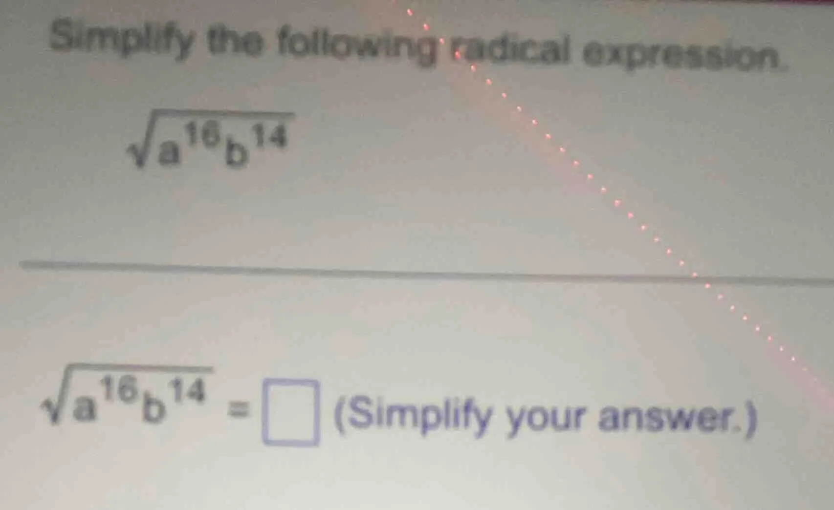 simplify the following radical expression. $sqrt{a^{16}b^{14}}$ $sqrt{a…