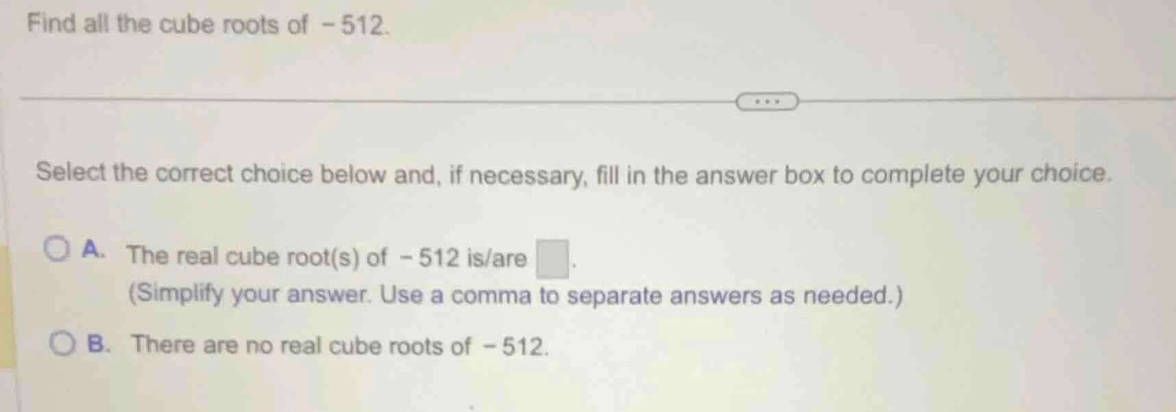 find all the cube roots of -512. select the correct choice below and, i…