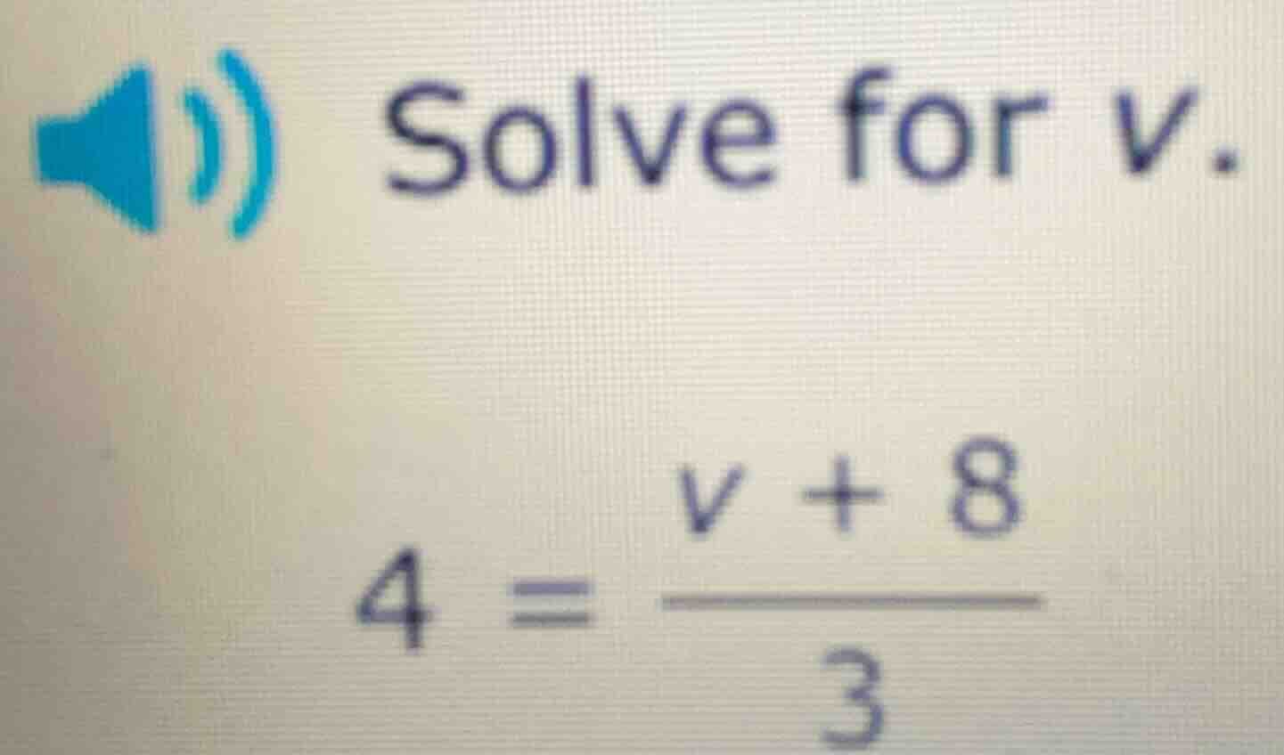 solve for v. 4 = \\frac{v + 8}{3}
