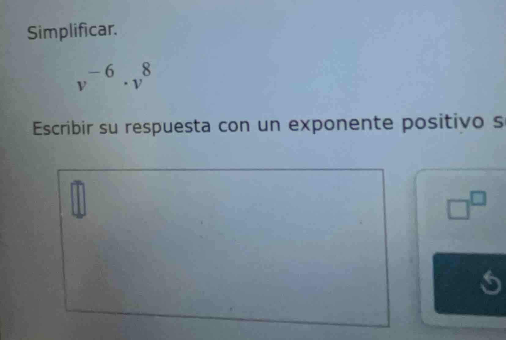 simplificar. $v^{-6} \\cdot v^{8}$ escribir su respuesta con un exponen…