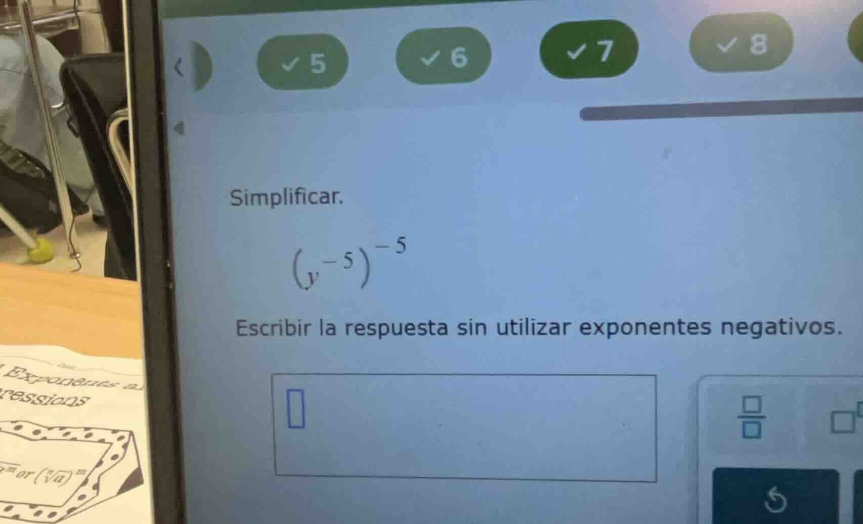 simplificar. $(y^{-5})^{-5}$ escribir la respuesta sin utilizar exponen…