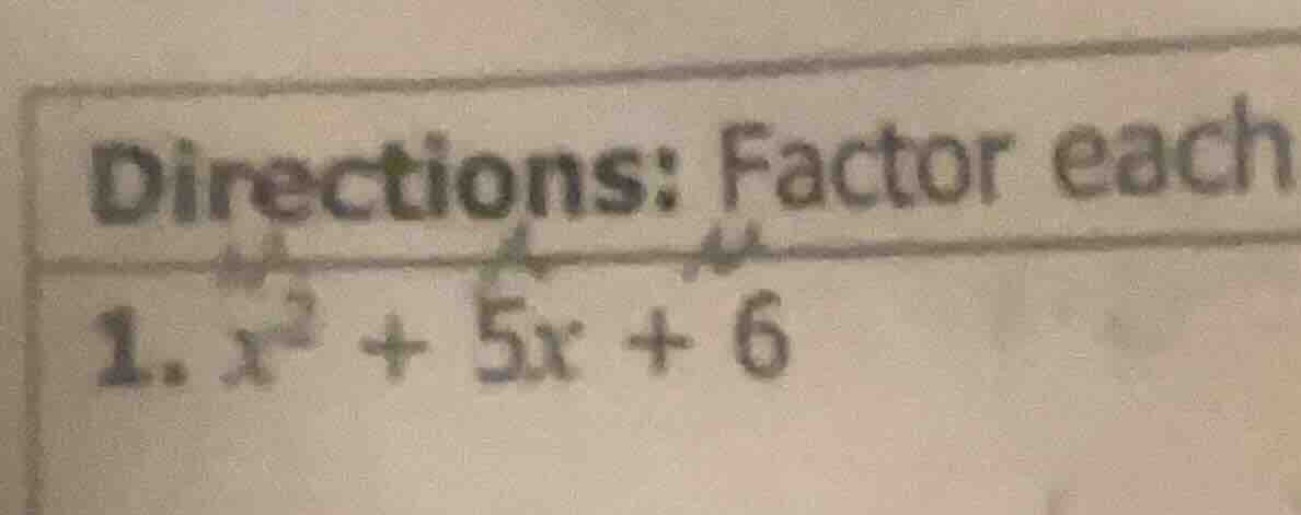 directions: factor each 1. $x^2 + 5x + 6$