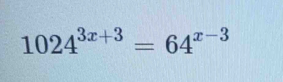 1024^{3x + 3} = 64^{x - 3}