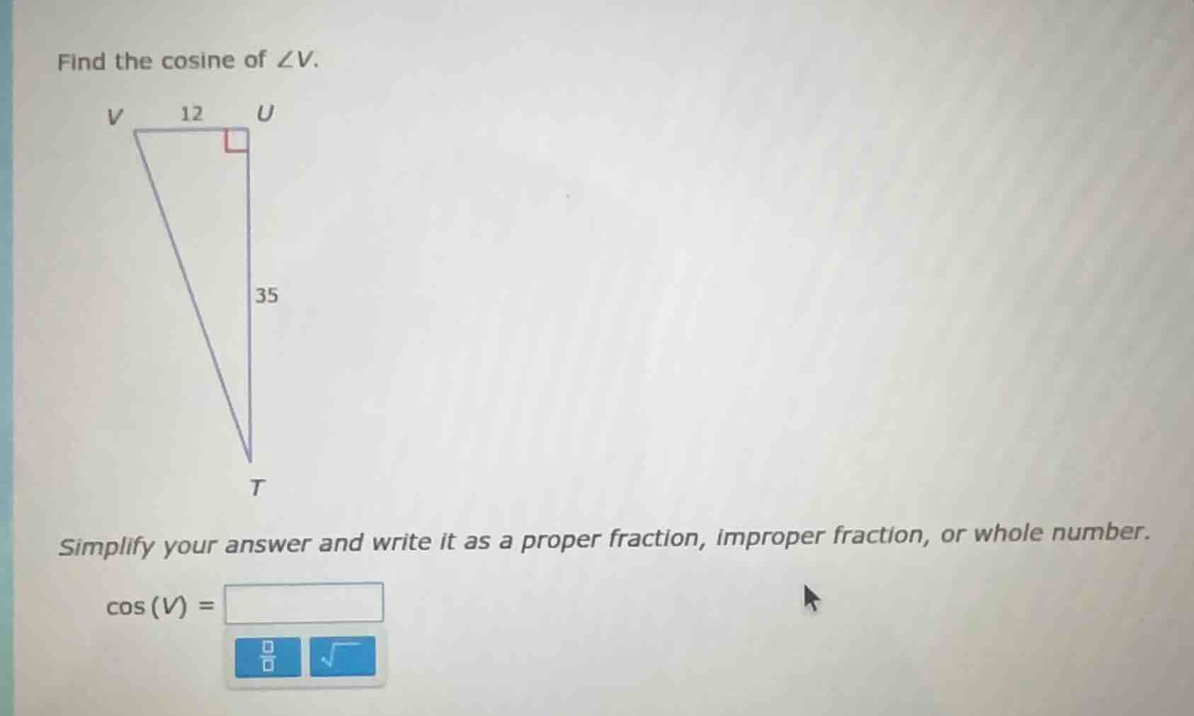 find the cosine of ∠v. triangle with right angle at u, vu=12, ut=35 sim…