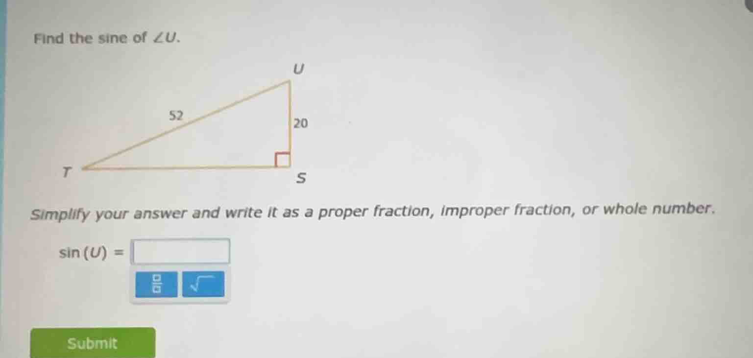 find the sine of ∠u. u 52 20 t s simplify your answer and write it as a…