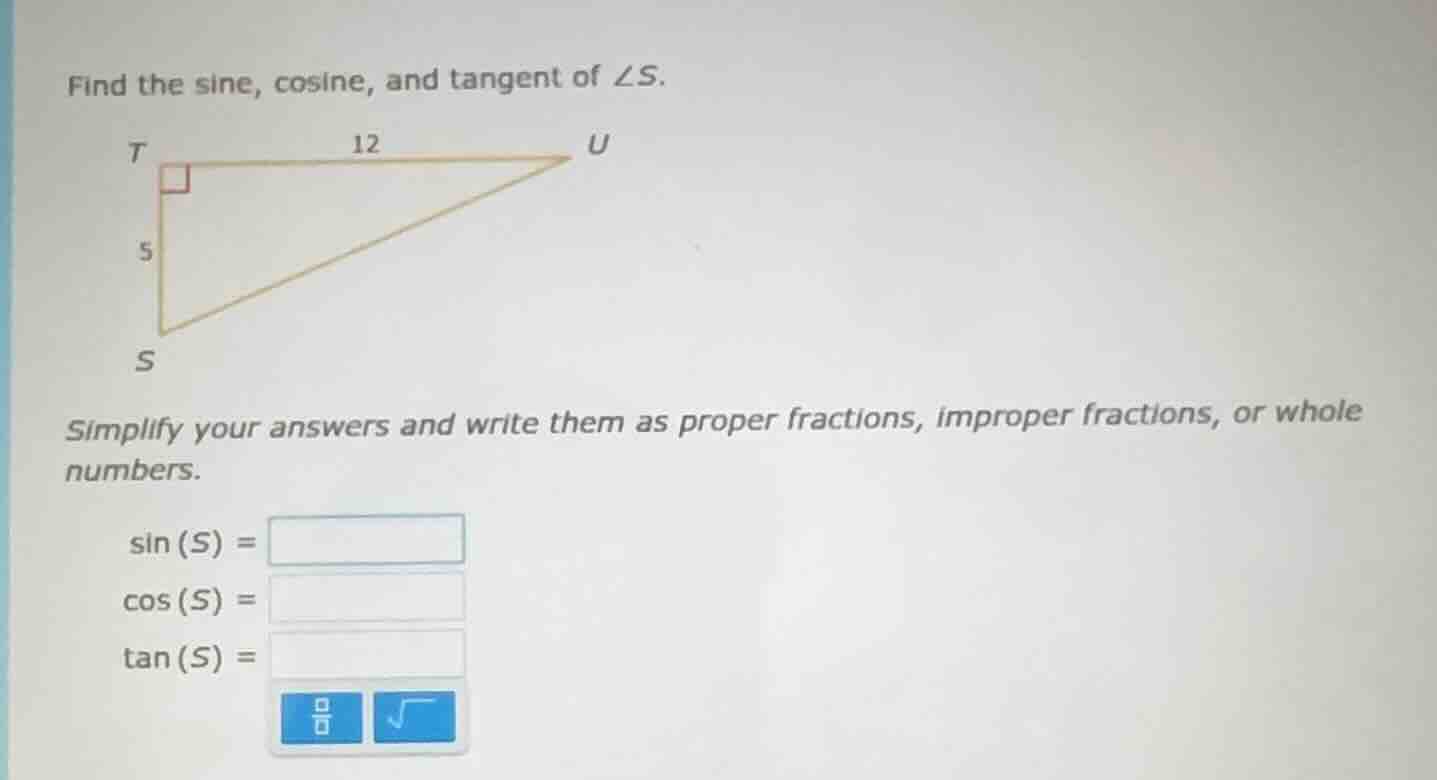 find the sine, cosine, and tangent of ∠s. t 5 s 12 u simplify your answ…