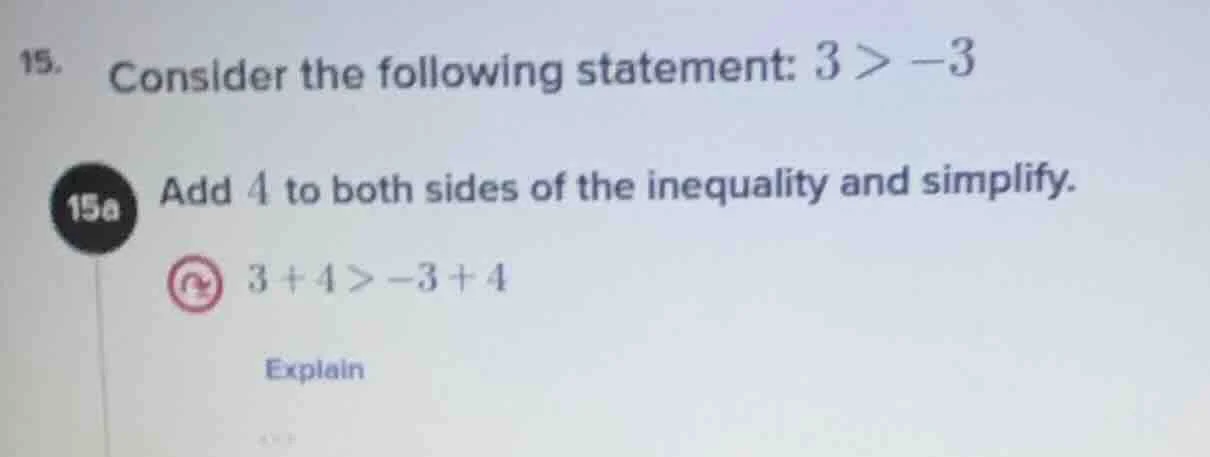 15. consider the following statement: 3 > -3 15a add 4 to both sides of…