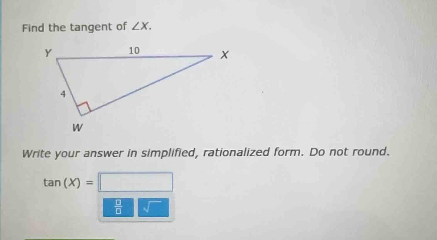 find the tangent of ∠x. triangle with right angle at w, yw = 4, yx = 10…