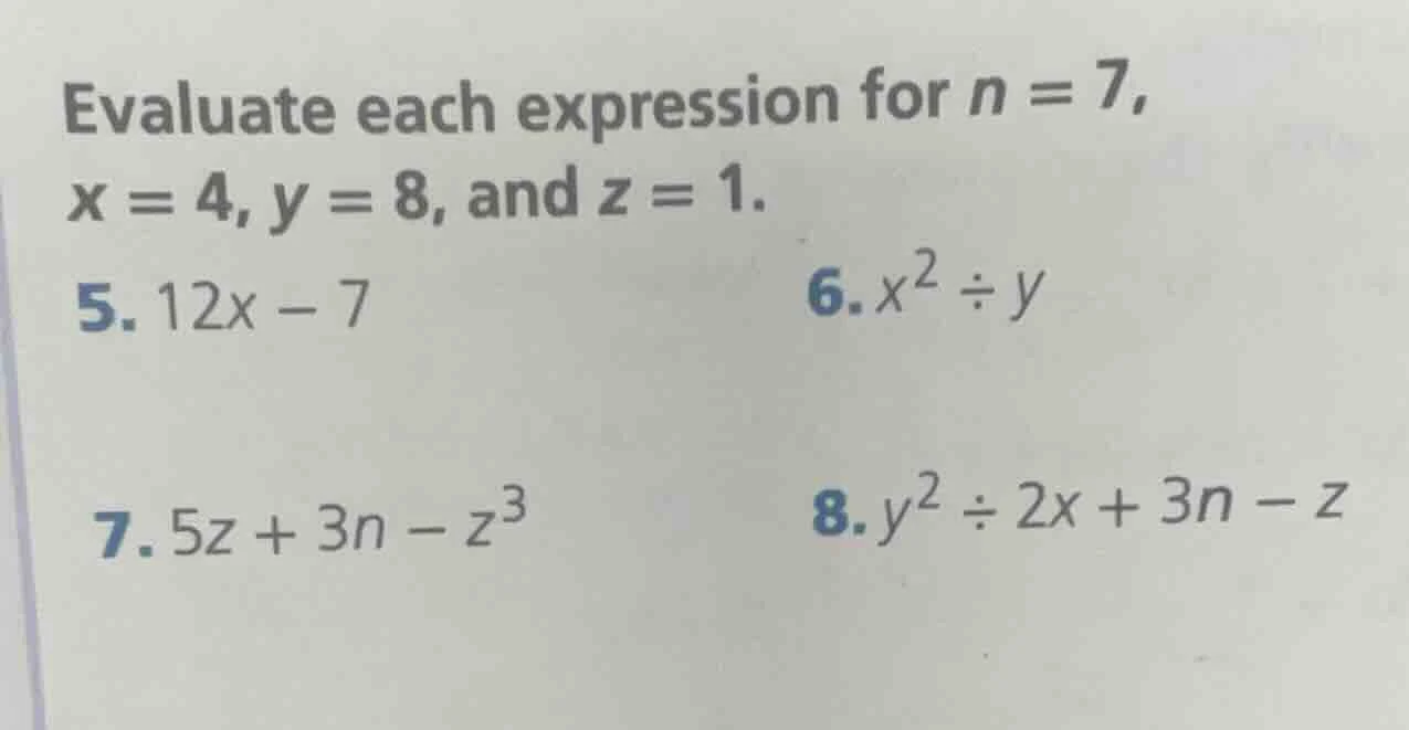 evaluate each expression for n = 7, x = 4, y = 8, and z = 1. 5. 12x - 7…