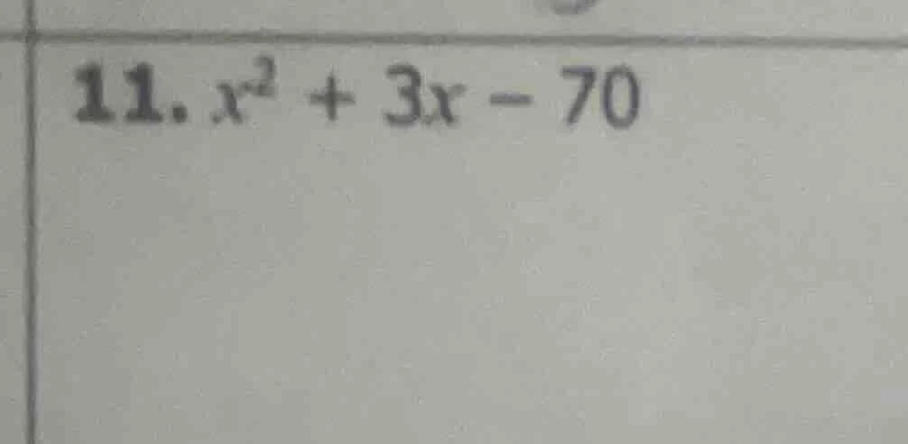 11. $x^2 + 3x - 70$