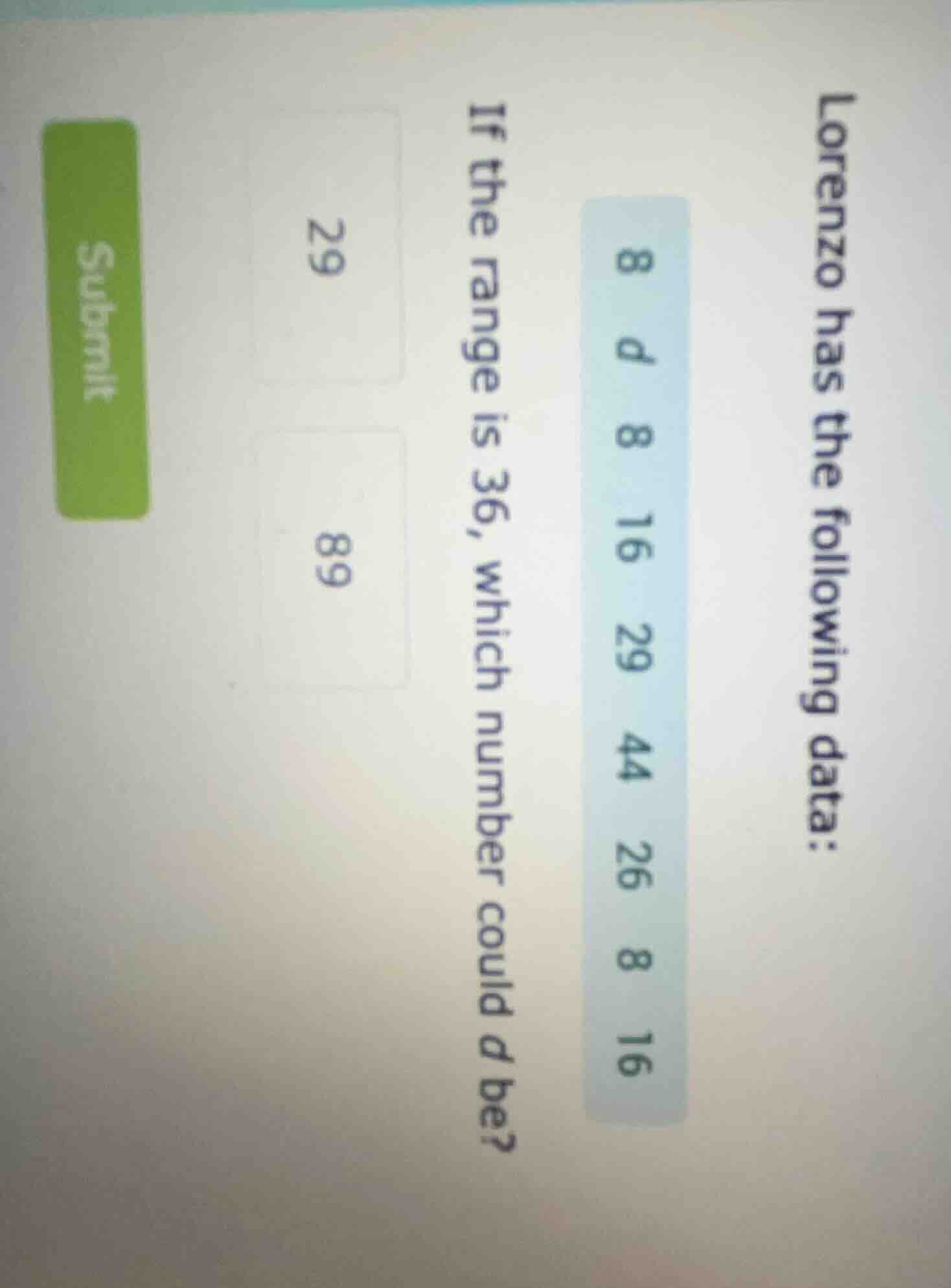 lorenzo has the following data: 8, d, 8, 16, 29, 44, 26, 8, 16. if the …