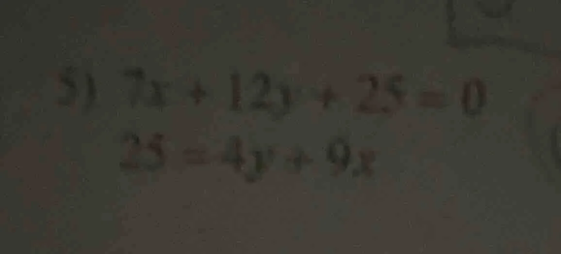 5) 7x + 12y + 25 = 0 25 = 4y + 9x