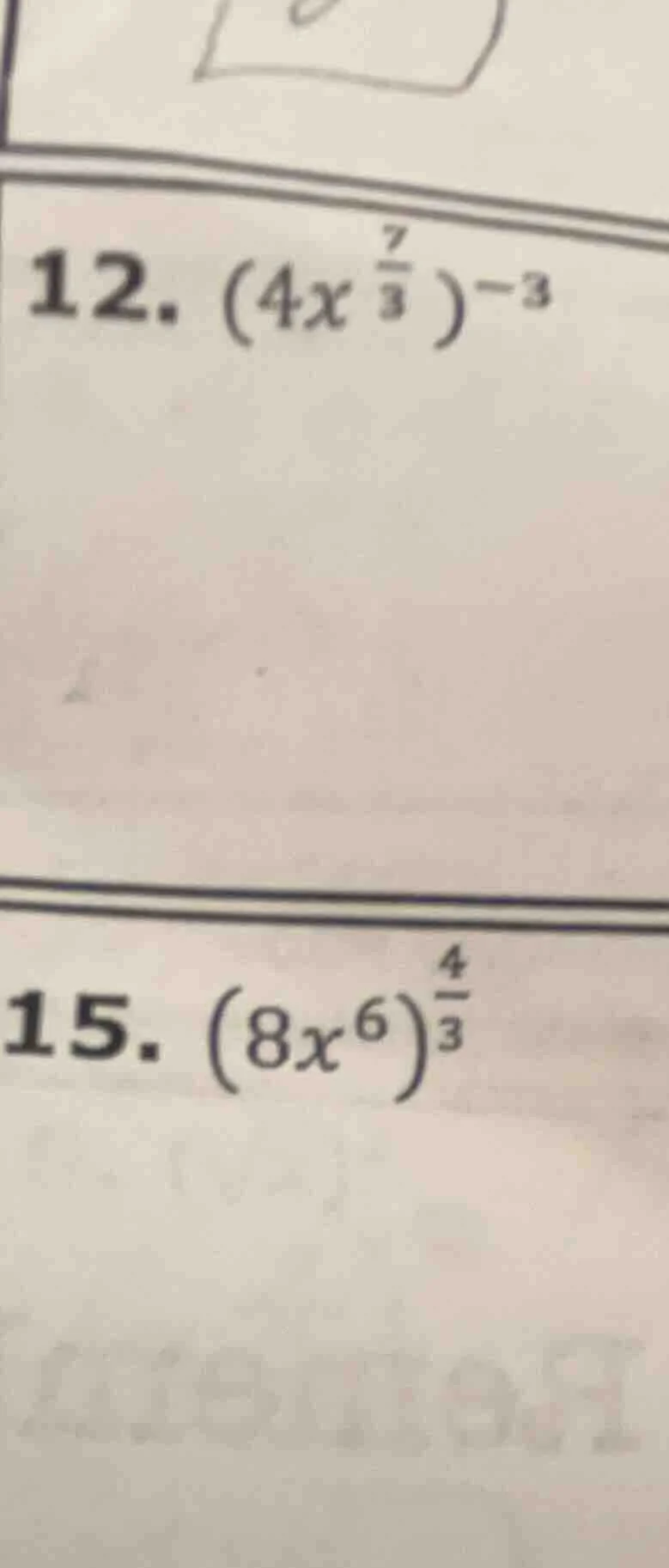 12. ((4x^{\frac{7}{3}})^{-3})\\15. ((8x^{6})^{\frac{4}{3}})