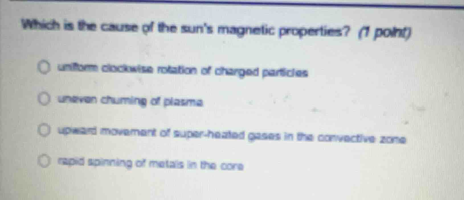 which is the cause of the sun’s magnetic properties? (1 point) uniform …