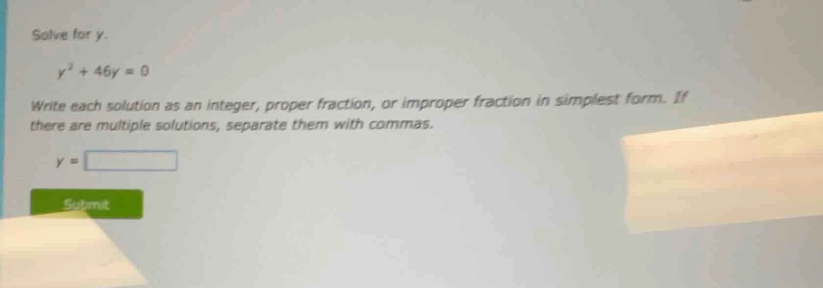 solve for y. \\( y^2 + 46y = 0 \\) write each solution as an integer, p…